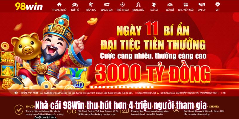 Nhà cái 98Win thu hút hơn 4 triệu người tham gia